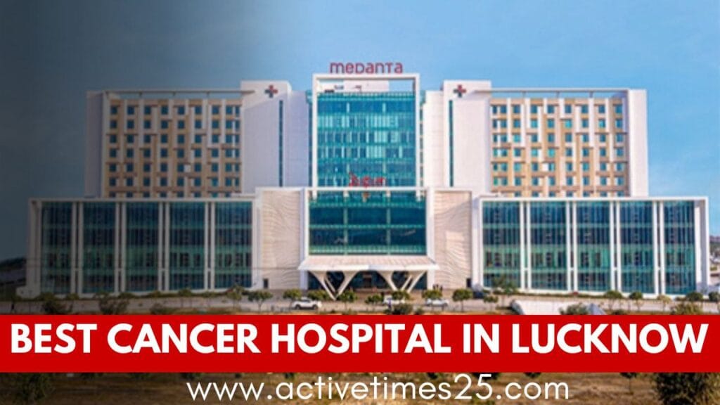 Best Hospitals for Cancer in Lucknow in india.